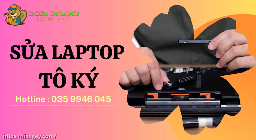 SỬA LAPTOP TÔ KÝ